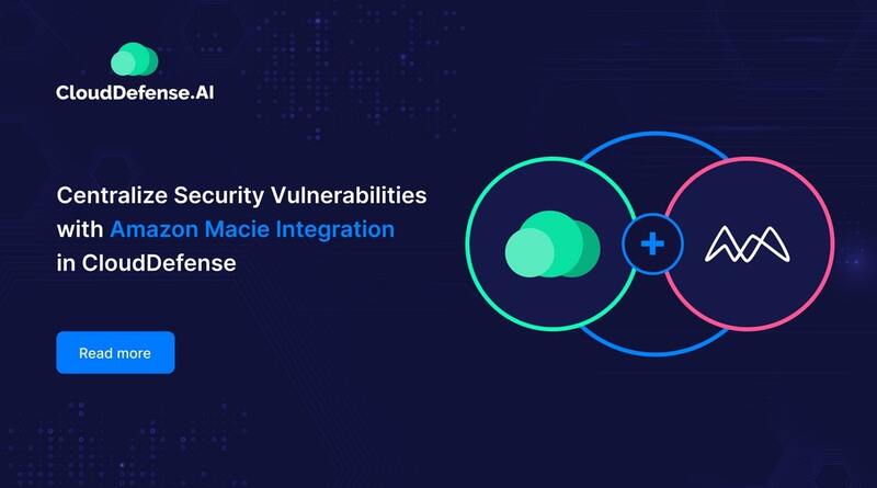 Centralize Security Vulnerabilities with Amazon Macie Integration in CloudDefense.AI