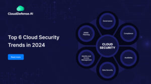 Top 6 Cloud Security Trends in 2024