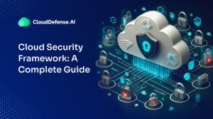 Cloud Security Framework: A Complete Guide
