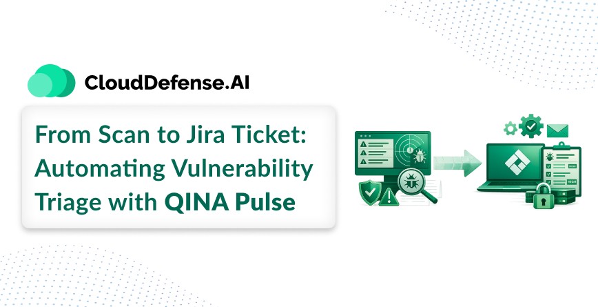 From Scan to Jira Ticket Automating Vulnerability Triage with QINA Pulse